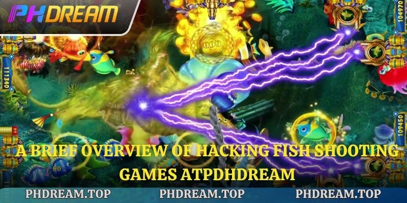 A brief overview of hacking fish shooting games at Phdream