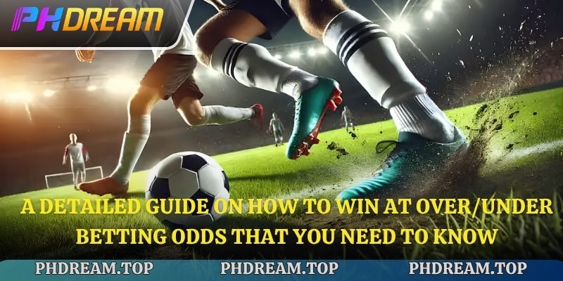 A detailed guide on How to Win at Over/Under Betting odds that you need to know