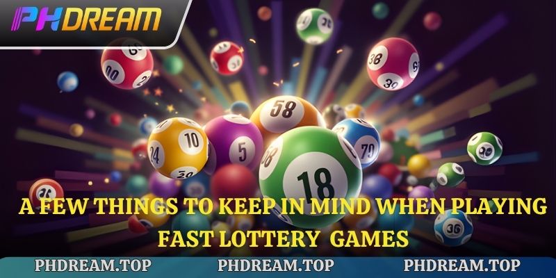 A few things to keep in mind when playing Fast Lottery games