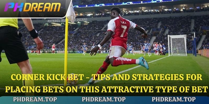Corner Kick Bet - Tips and Strategies for Placing Bets on This Attractive Type of Bet