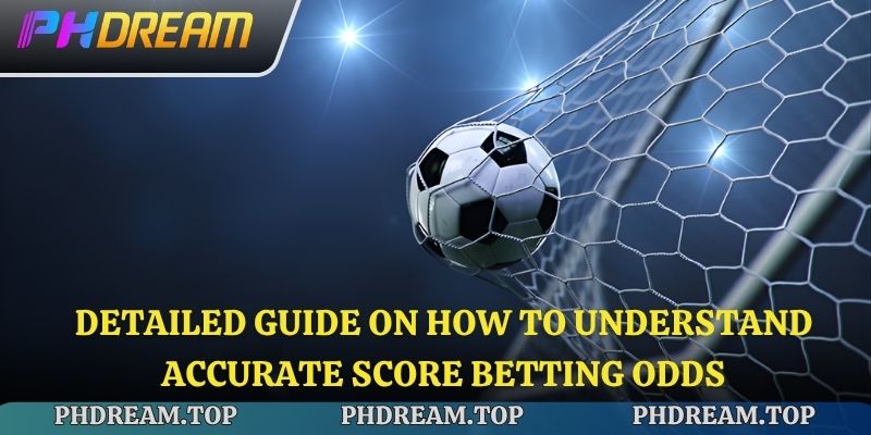Detailed guide on how to understand accurate score betting odds