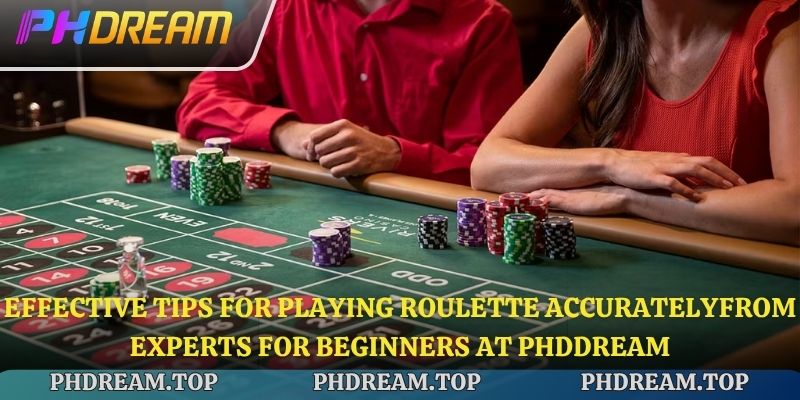 Effective Tips for Playing Roulette Accuratelyfrom experts for beginners at Phdream