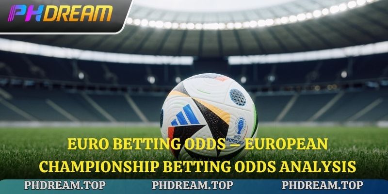 Euro betting odds – European Championship Betting Odds Analysis