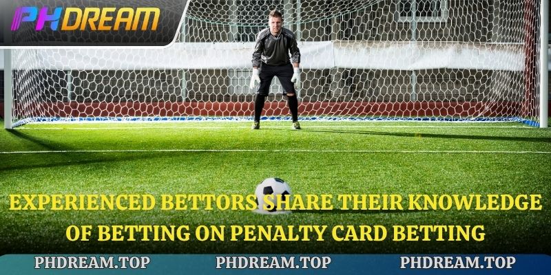 Experienced bettors share their knowledge of betting on Penalty card betting