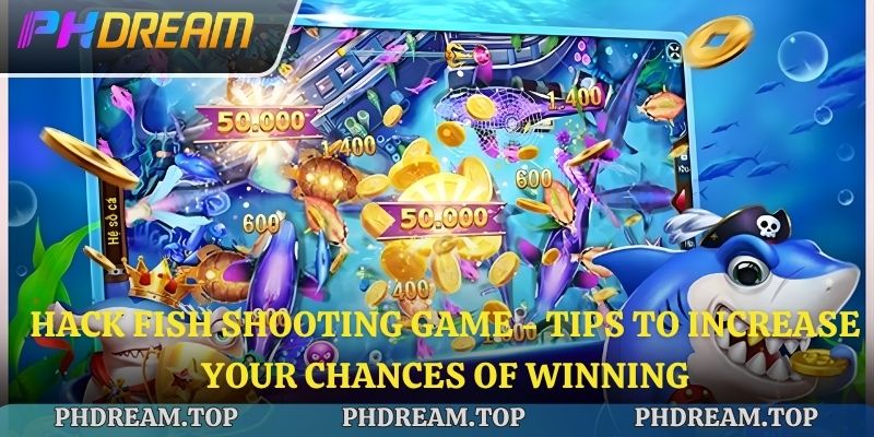 Hack Fish Shooting Game - Tips to Increase Your Chances of Winning