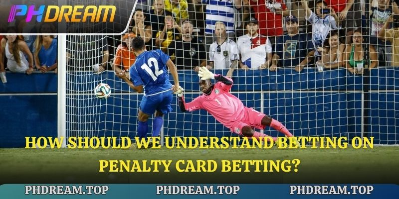How should we understand betting on Penalty card betting?