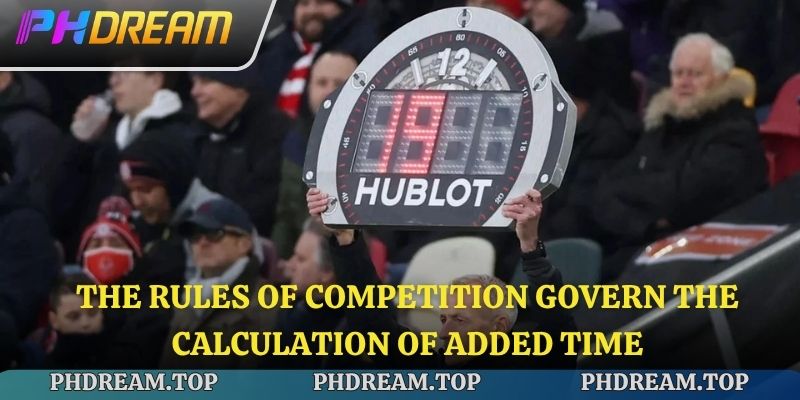 The rules of competition govern the calculation of added time