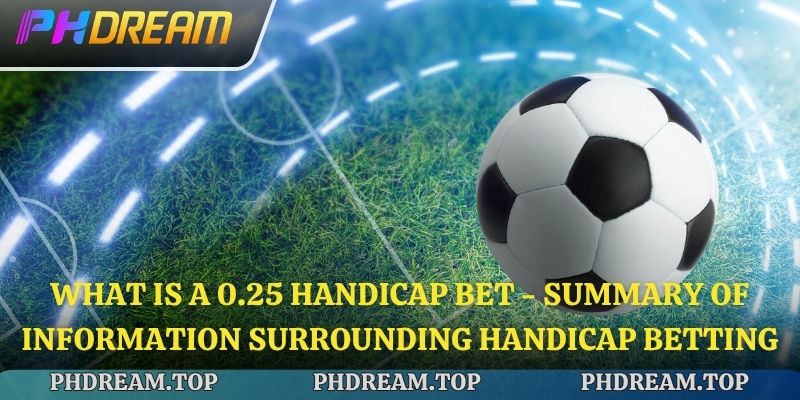 What is a 0.25 Handicap Bet - Summary of Information Surrounding Handicap Betting