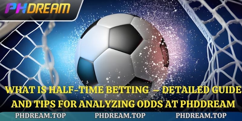 What is Half-Time Betting  – Detailed Guide and Tips for Analyzing Odds at Phdream