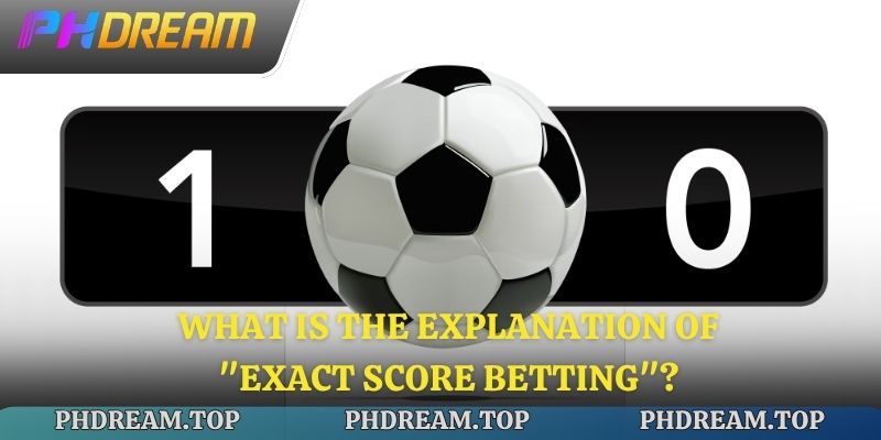 What is the explanation of "exact score betting"?