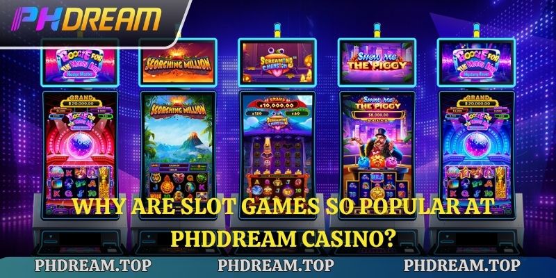 Why are slot games so popular at Phdream casino?