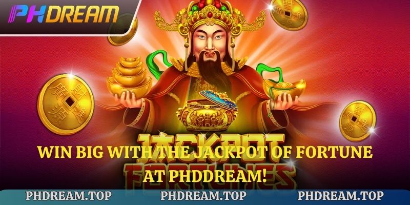 Win big with the Jackpot of Fortune at Phdream!