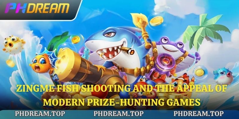 Zingme Fish Shooting and the Appeal of Modern Prize-Hunting Games