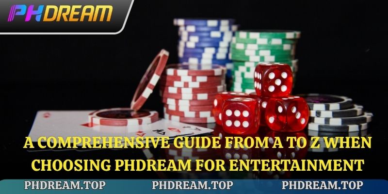 A comprehensive guide from A to Z when choosing Phdream for entertainment.