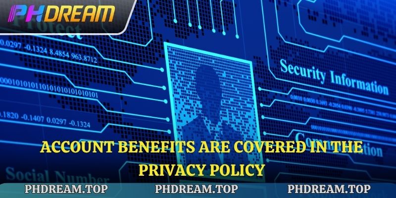 Account benefits are covered in the Privacy Policy PHDREAM
