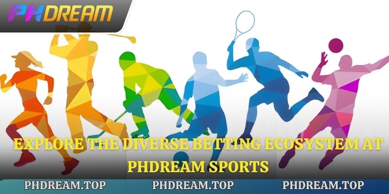 Explore the diverse betting ecosystem at Phdream Sports