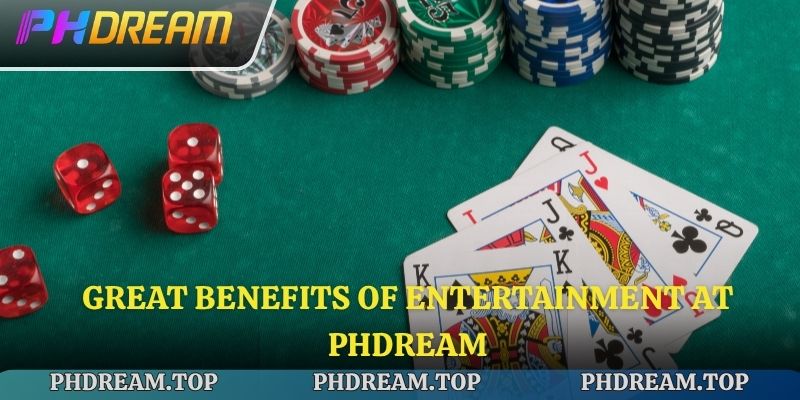 Great benefits of entertainment at Phdream