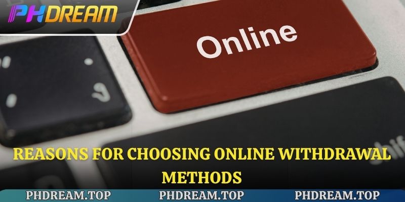 Reasons for choosing online withdrawal methods.