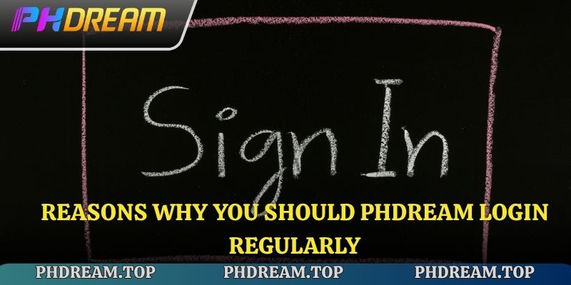 Reasons why you should Phdream Login regularly