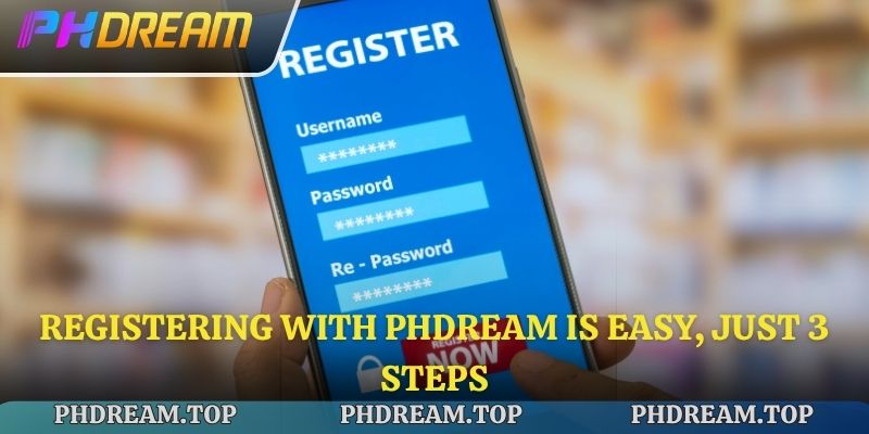 Registering with Phdream is easy, just 3 steps.