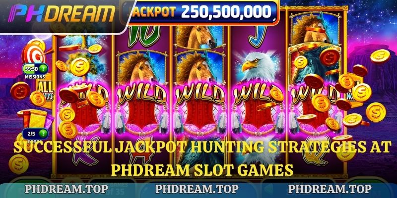 Successful Jackpot hunting strategies at Phdream Slot Games