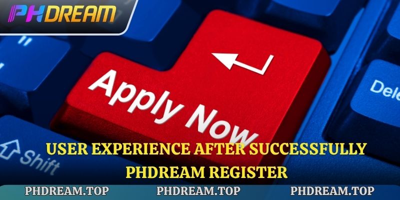 User experience after successfully Phdream register