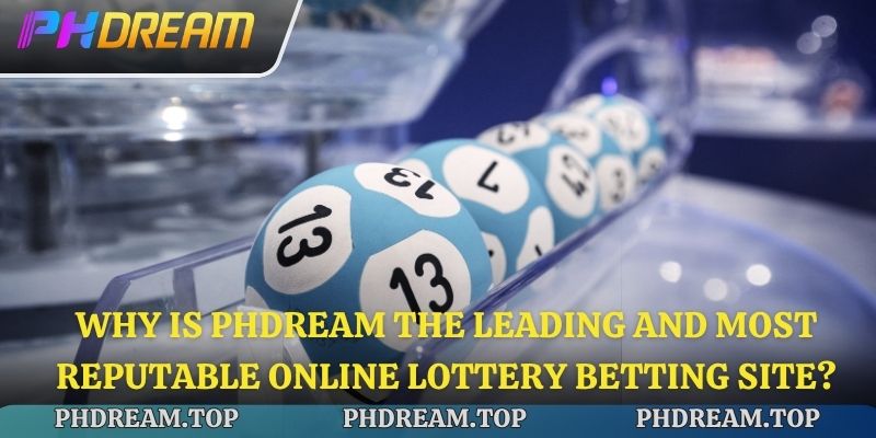 Why is Phdream the leading and most reputable online lottery betting site?